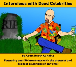 Interviews with Dead Celebrities, a book by Adam Heath Avitable